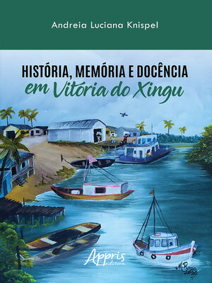 cover image of História, Memória e Docência em Vitória do Xingu